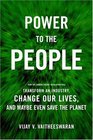 Power to the People  How the Coming Energy Revolution Will Transform an Industry Change Our Lives and Maybe Even Save the Planet