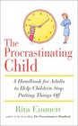 The Procrastinating Child A Handbook for Adults to Help Children Stop Putting Things Off
