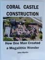 CORAL CASTLE CONSTRUCTION - How One Man Created a Megalithic Wonder