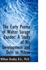 The Early Poems of Walter Savage Landor A Study of His Development and Debt to Milton