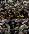 Eyewitness to World War II Unforgettable Stories and Photographs From History's Greatest Conflict