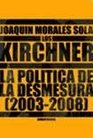 Los Kirchner La Politica de La Desmesura 20032008