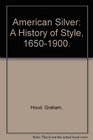 American Silver A History of Style 16501900