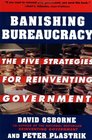 Banishing Bureaucracy: The Five Strategies for Reinventing Government