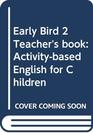 Early Bird 2 Teacher's book Activitybased English for Children