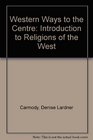 Western Ways to the Center An Introduction to Western Religions