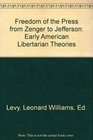 Freedom of the Press from Zenger to Jefferson Early American Libertarian Theories