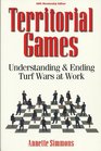Territorial Games  Understanding and Ending Turf Wars at Work