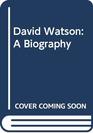 David Watson A Biography
