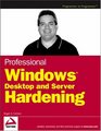 Professional Windows Desktop and Server Hardening