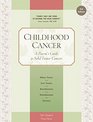 Childhood Cancer A Parent's Guide to Solid Tumor Cancers