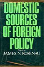 Domestic Sources of Foreign Policy