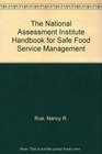 The National Assessment Institute Handbook for Safe Food Service Management