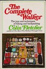 The Complete Walker The Joys and Techniques of Hiking and Backpacking