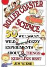 Roller Coaster Science 50 Wet Wacky Wild Dizzy Experiments about Things Kids Like Best