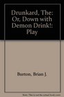 The drunkard Or Down with demon drink a melodrama in three acts