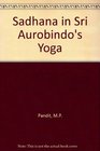 SADHANA IN SRI AUROBINDO'S YOGA