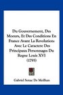 Du Gouvernement Des Moeurs Et Des Conditions En France Avant La Revolution Avec Le Caractere Des Principaux Personnages Du Regne Louis XVI