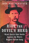 Ride the Devil's Herd Wyatt Earp's Epic Battle Against the West's Biggest Outlaw Gang