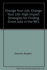 Change Your Job Change Your Life High Impact Strategies for Finding Great Jobs in the 90's