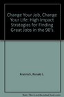 Change Your Job Change Your Life High Impact Strategies for Finding Great Jobs in the 90's