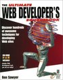 The Ultimate Web Developer's Sourcebook Hundreds of Awesome Tips and Techniques for Designing Creating Producing and Marketing Your Web Site