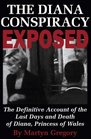 The Diana Conspiracy Exposed The Definitive Account of the Last Days and Death of Diana Princess of Wales