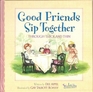 Good Friends Sip Together Through Thick  Thin