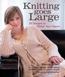 Knitting Goes Large 20 Designs to Flatter Your Figure