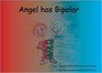Angel Has Bipolar