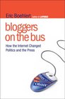 Bloggers on the Bus How the Internet Changed Politics and the Press