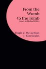 From the Womb to the Tomb Issues in Medical Ethics