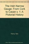 The Irish Narrow Gauge Volume 1  From Cork to Cavan