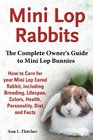 Mini Lop Rabbits the Complete Owner's Guide to Mini Lop Bunnies How to Care for Your Mini Lop Eared Rabbit Including Breeding Lifespan Colors He