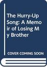 The HurryUp Song A Memoir of Losing My Brother