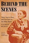 Behind the Scenes Formerly a slave but more recently modiste and friend to Mrs Lincoln or Thirty Years a Slave and Four Years in the White House