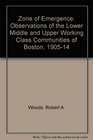 The zone of emergence Observations of the lower middle and upper working class communities of Boston 19051914