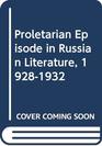 Proletarian Episode in Russian Literature 19281932