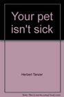 Your pet isn't sick