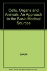 Cells Organs and Animals An Approach to the Basic Medical Sources