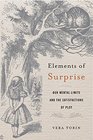Elements of Surprise Our Mental Limits and the Satisfactions of Plot