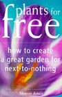 Plants for Free How to Create a Great Garden for NexttoNothing