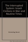 The Interrupted System Israeli Civilians in War and Routine Times