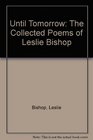 Until Tomorrow The Collected Poems of Leslie Bishop