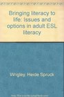 Bringing literacy to life Issues and options in adult ESL literacy