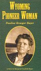 Wyoming Pioneer Woman Pauline Krueger Bayer