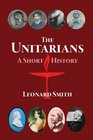 The Unitarians A Short History