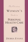 The Christian Woman's Guide to Personal Health Care