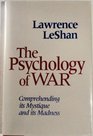 The Psychology of War Comprehending Its Mystique and Its Madness