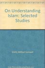 On Understanding Islam Selected Studies